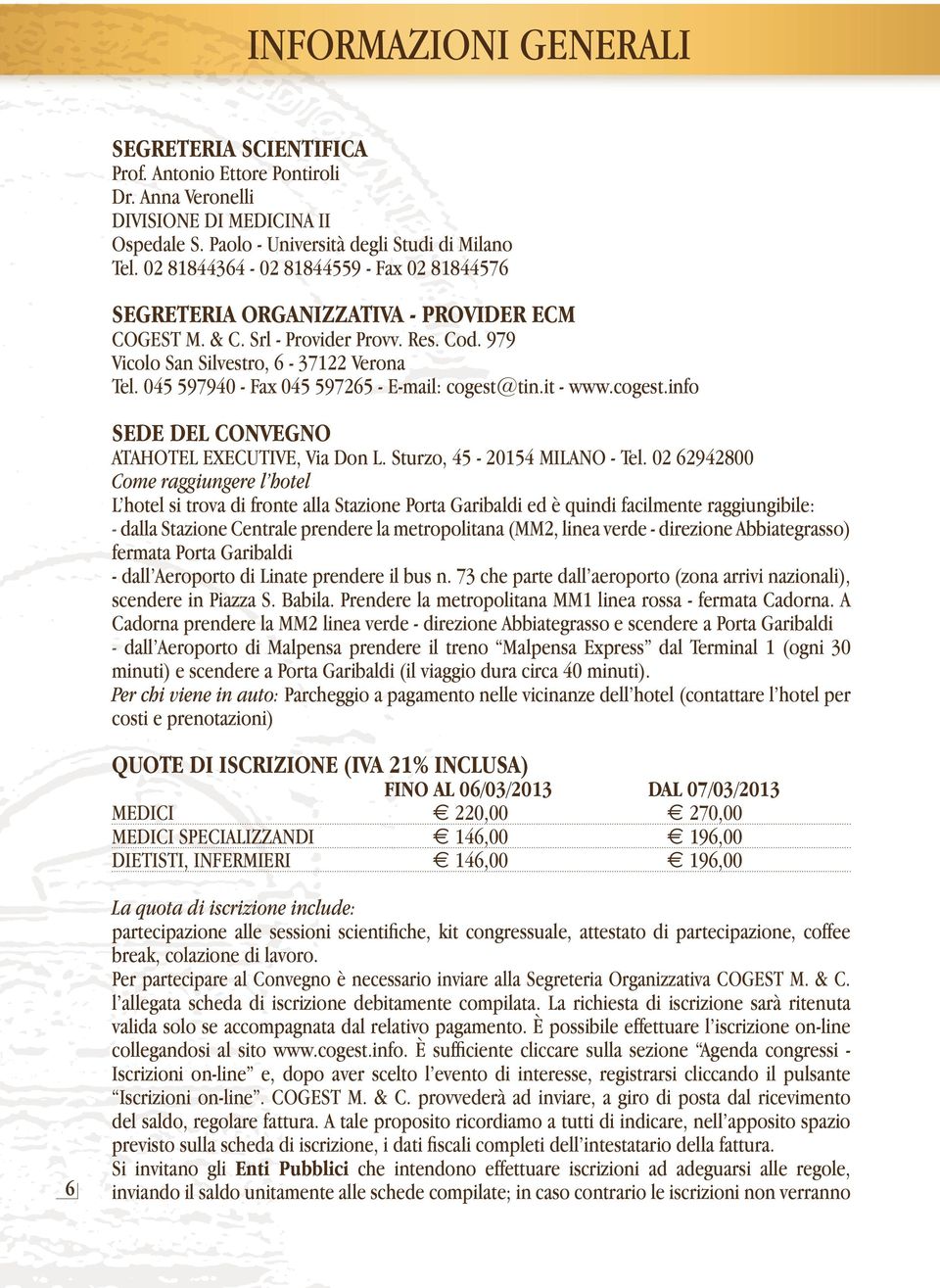045 597940 - Fax 045 597265 - E-mail: cogest@tin.it - www.cogest.info SEDE DEL CONVEGNO ATAHOTEL EXECUTIVE, Via Don L. Sturzo, 45-20154 Milano - tel.