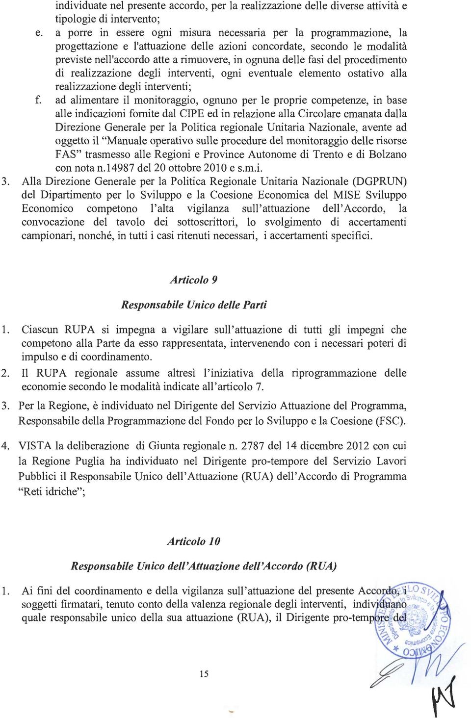 fasi del procedimento di realizzazione degli interventi, ogni eventuale elemento ostativo alla realizzazione degli interventi; f.