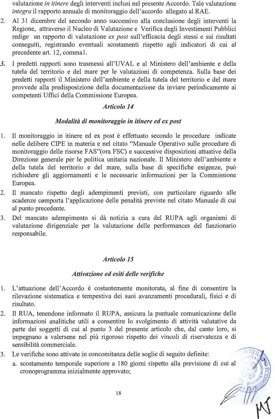 ex post sull'efficacia degli stessi e sui risultati conseguiti, registrando eventuali scostamenti rispetto agli indicatori di cui al precedente art. 12, commal. 3.