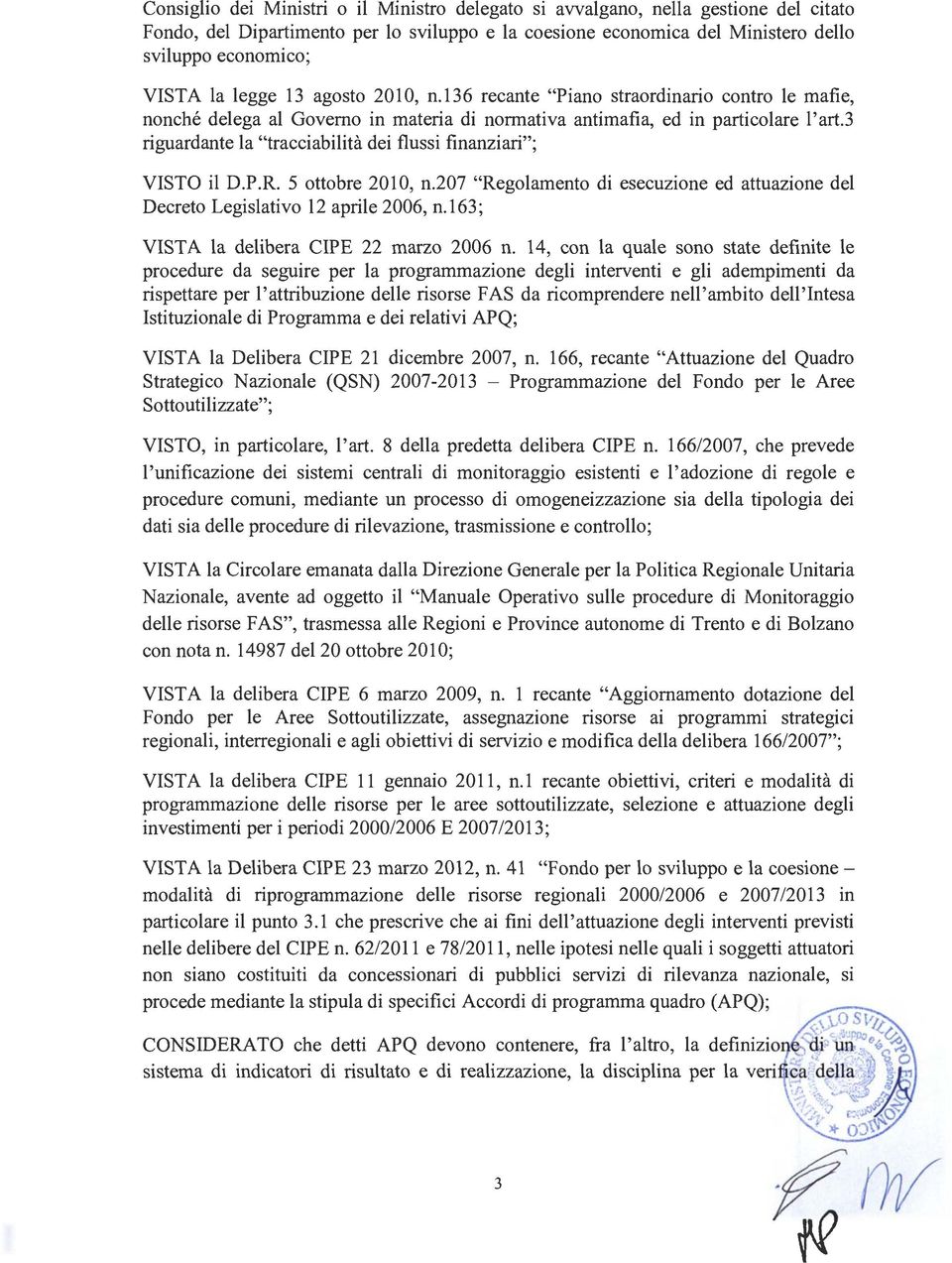 3 riguardante la "tracciabilità dei flussi finanziari"; VISTO il D.P.R. 5 ottobre 2010, n.207 "Regolamento di esecuzione ed attuazione del Decreto Legislativo 12 aprile 2006, n.