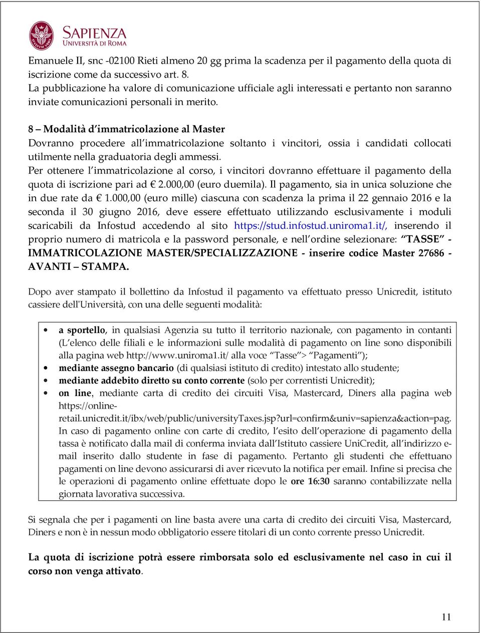 8 Modalità d immatricolazione al Master Dovranno procedere all immatricolazione soltanto i vincitori, ossia i candidati collocati utilmente nella graduatoria degli ammessi.