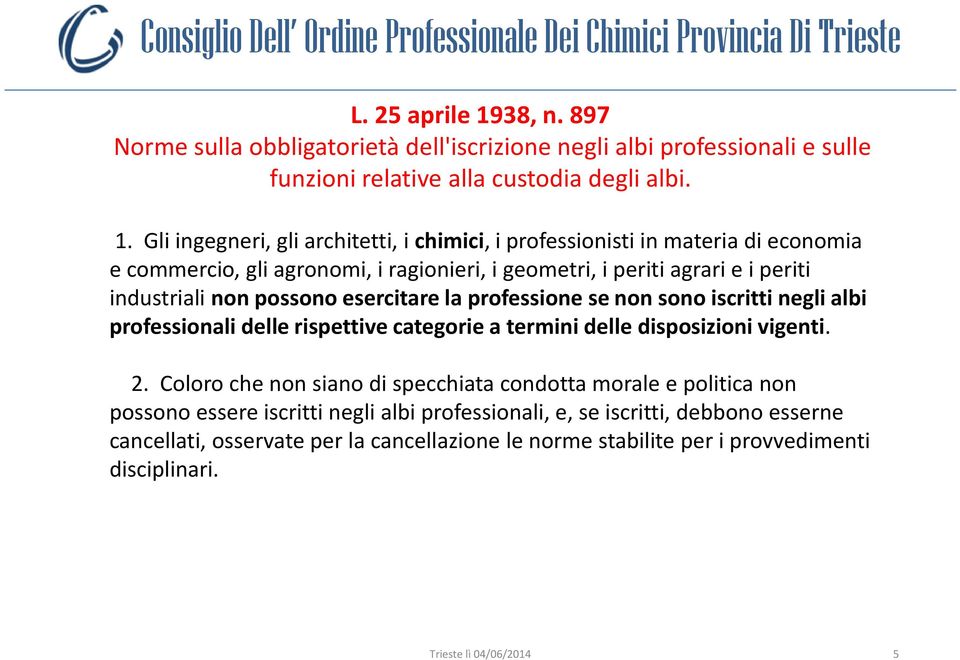 Gli ingegneri, gli architetti, i chimici, i professionisti in materia di economia e commercio, gli agronomi, i ragionieri, i geometri, i periti agrari e i periti industriali non