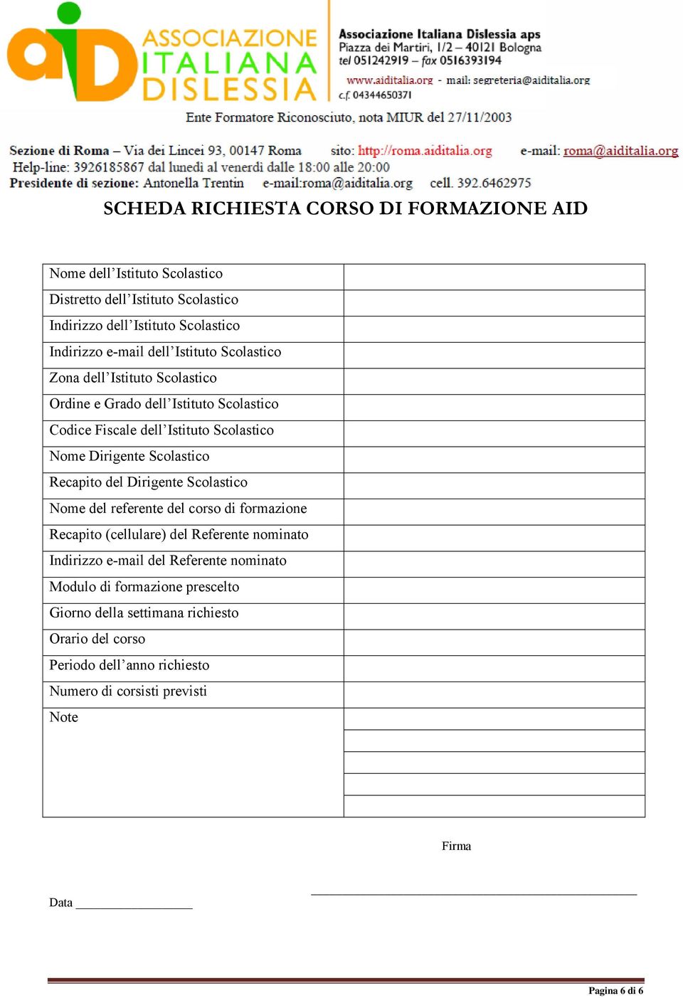 Recapito del Dirigente Scolastico Nome del referente del corso di formazione Recapito (cellulare) del Referente nominato Indirizzo e-mail del Referente nominato