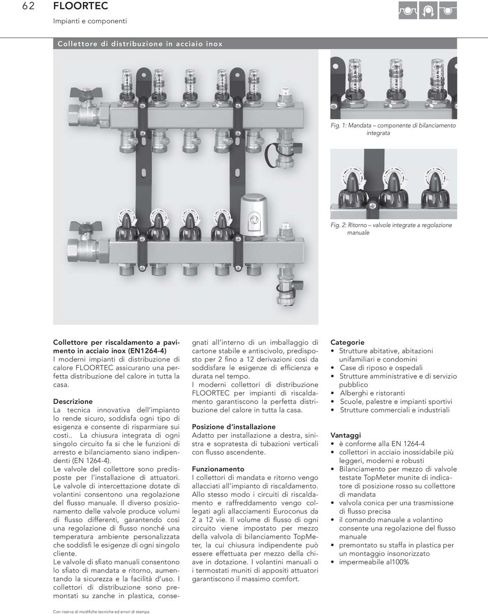 clore in tutt l cs. Descrizione L tecnic innovtiv dell impinto lo rende sicuro, soddisf ogni tipo di esigenz e consente di risprmire sui costi.