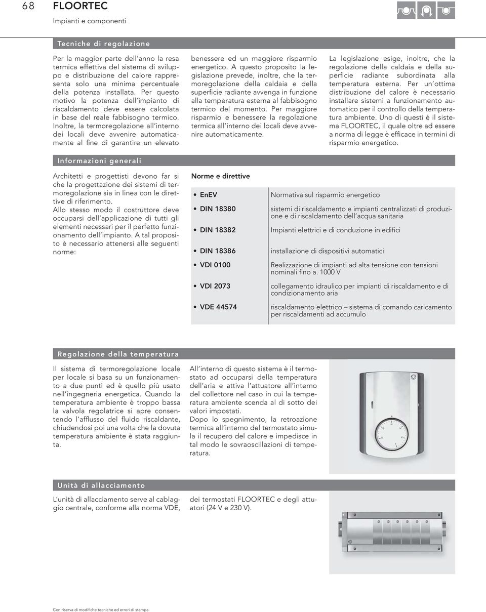 Inoltre, l termoregolzione ll interno dei locli deve vvenire utomticmente l fi ne di grntire un elevto Informzioni generli benessere ed un mggiore risprmio energetico.