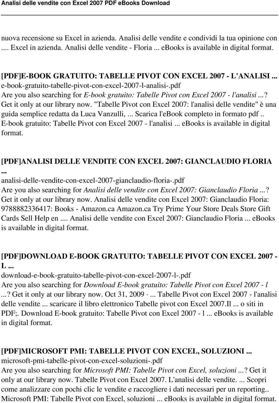 "Tabelle Pivot con Excel 2007: l'analisi delle vendite" è una guida semplice redatta da Luca Vanzulli, Scarica l'ebook completo in formato pdf.