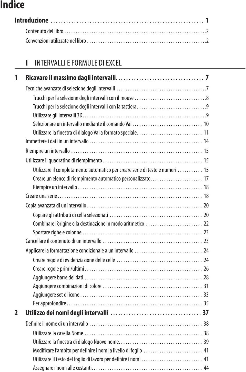 ..9 Utilizzare gli intervalli 3D...9 Selezionare un intervallo mediante il comando Vai............................... 10 Utilizzare la finestra di dialogo Vai a formato speciale.