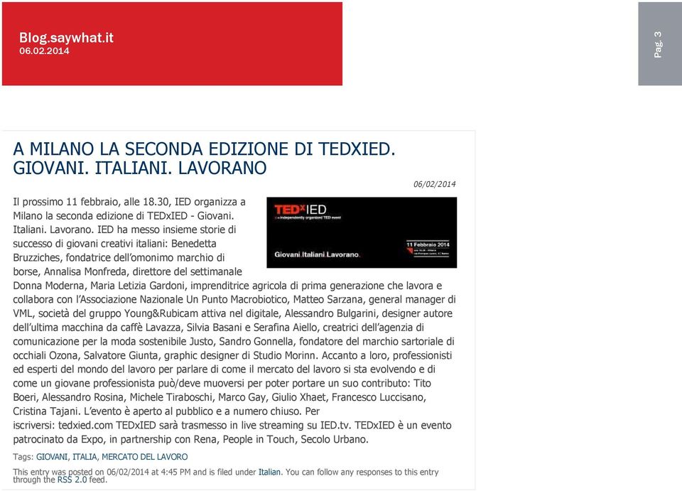 LAVORANO 06/02/2014 Iscriviti alla Newsletter Il prossimo 11 febbraio, alle 18.30, IED organizza a Milano la seconda edizione di TEDxIED Giovani. Italiani. Lavorano.