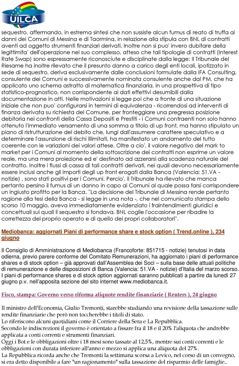 Inoltre non si puo' invero dubitare della legittimita' dell'operazione nel suo complesso, atteso che tali tipologie di contratti (Interest Rate Swap) sono espressamente riconosciute e disciplinate