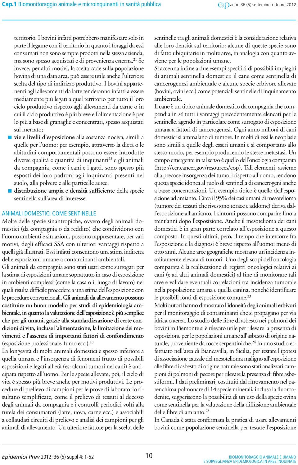 provenienza esterna. 21 Se invece, per altri motivi, la scelta cade sulla popolazione bovina di una data area, può essere utile anche l ulteriore scelta del tipo di indirizzo produttivo.