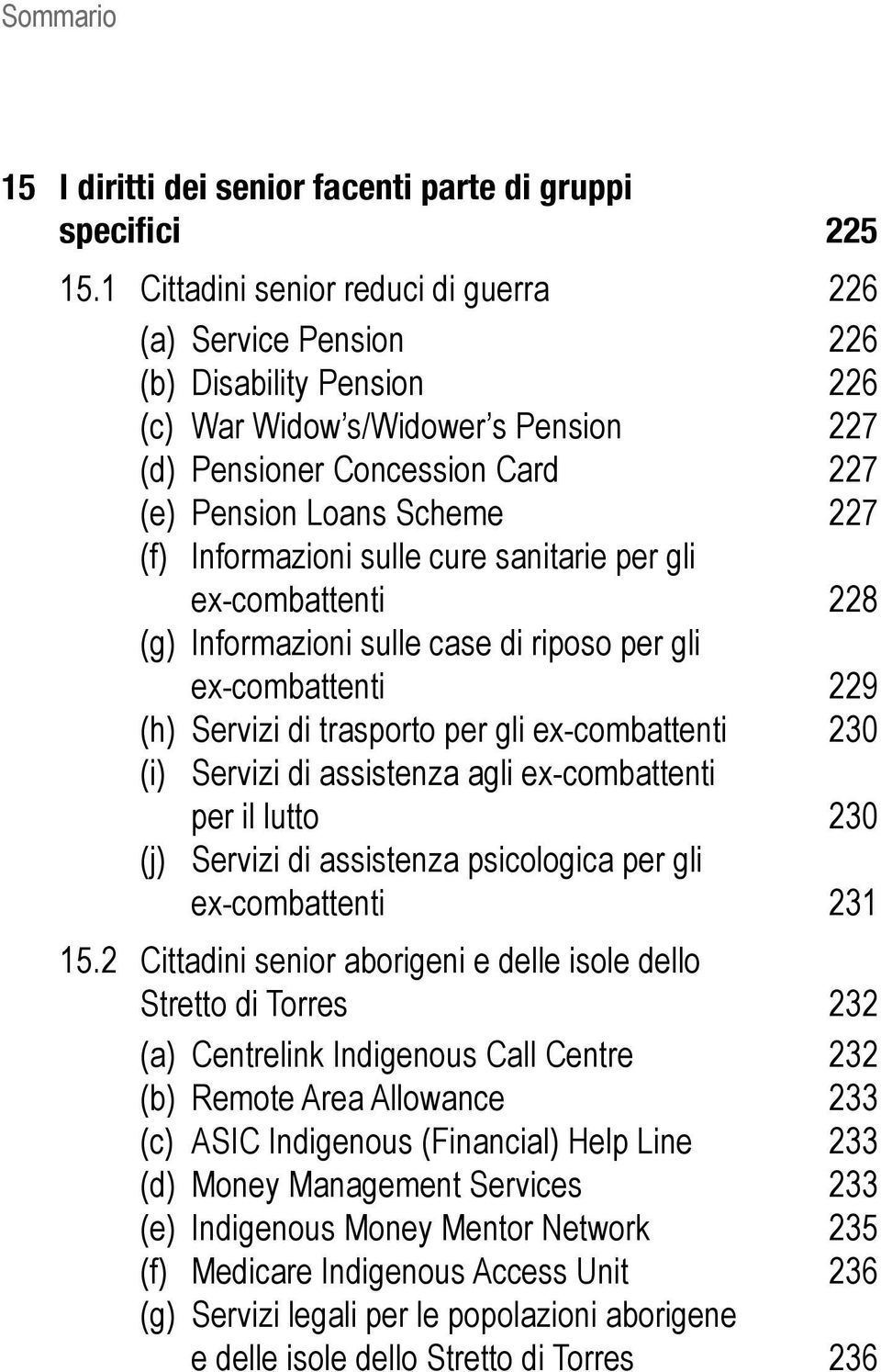 Informazioni sulle cure sanitarie per gli ex-combattenti 228 (g) Informazioni sulle case di riposo per gli ex-combattenti 229 (h) Servizi di trasporto per gli ex-combattenti 230 (i) Servizi di