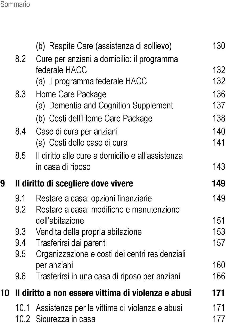 5 Il diritto alle cure a domicilio e all assistenza in casa di riposo 143 9 Il diritto di scegliere dove vivere 149 9.1 Restare a casa: opzioni finanziarie 149 9.