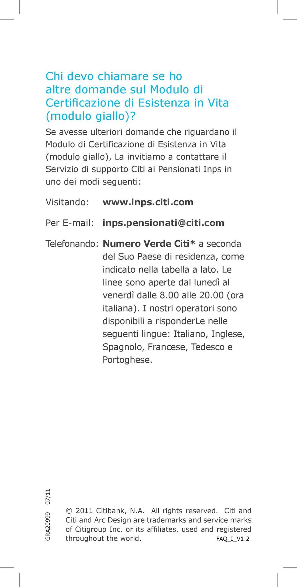 seguenti: Visitando: www.inps.citi.com Per E-mail: inps.pensionati@citi.com Telefonando: Numero Verde Citi* a seconda del Suo Paese di residenza, come indicato nella tabella a lato.