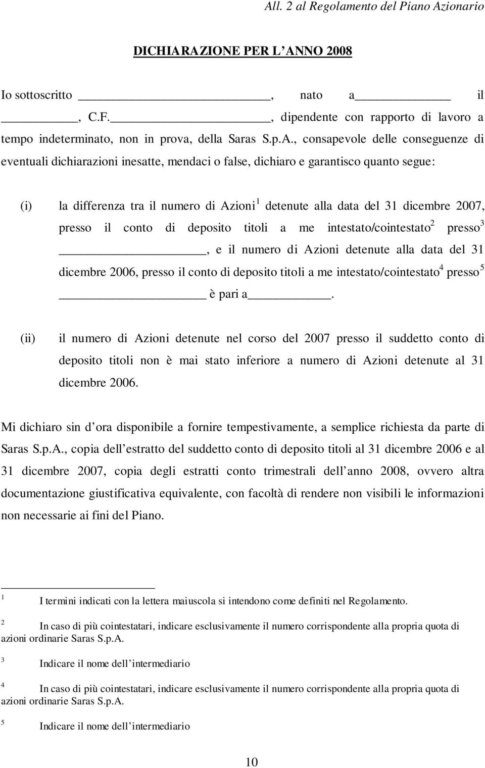 2007, presso il conto di deposito titoli a me intestato/cointestato 2 presso 3, e il numero di Azioni detenute alla data del 31 dicembre 2006, presso il conto di deposito titoli a me