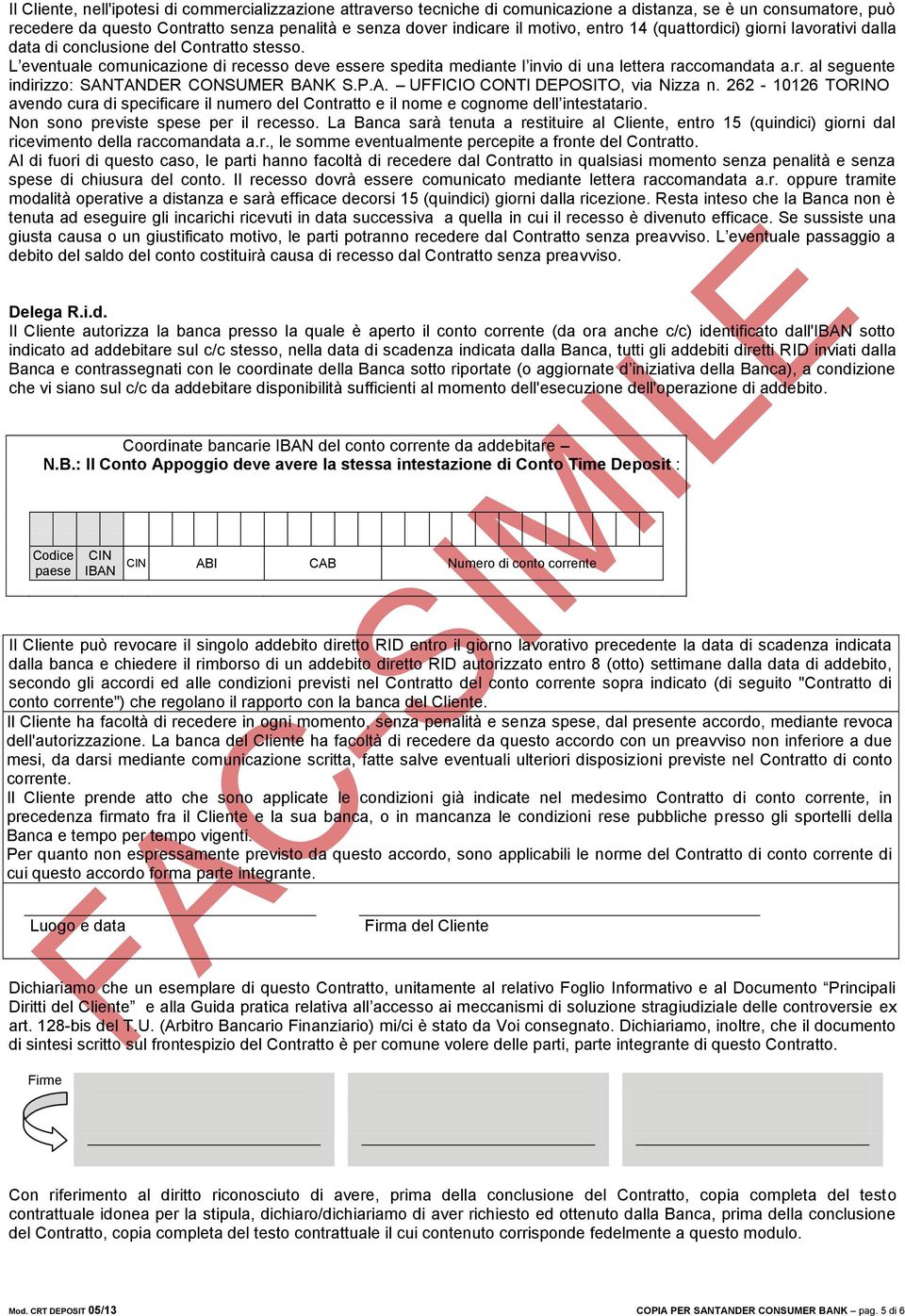 P.A. UFFICIO CONTI DEPOSITO, via Nizza n. 262-10126 TORINO avendo cura di specificare il numero del Contratto e il nome e cognome dell intestatario. Non sono previste spese per il recesso.