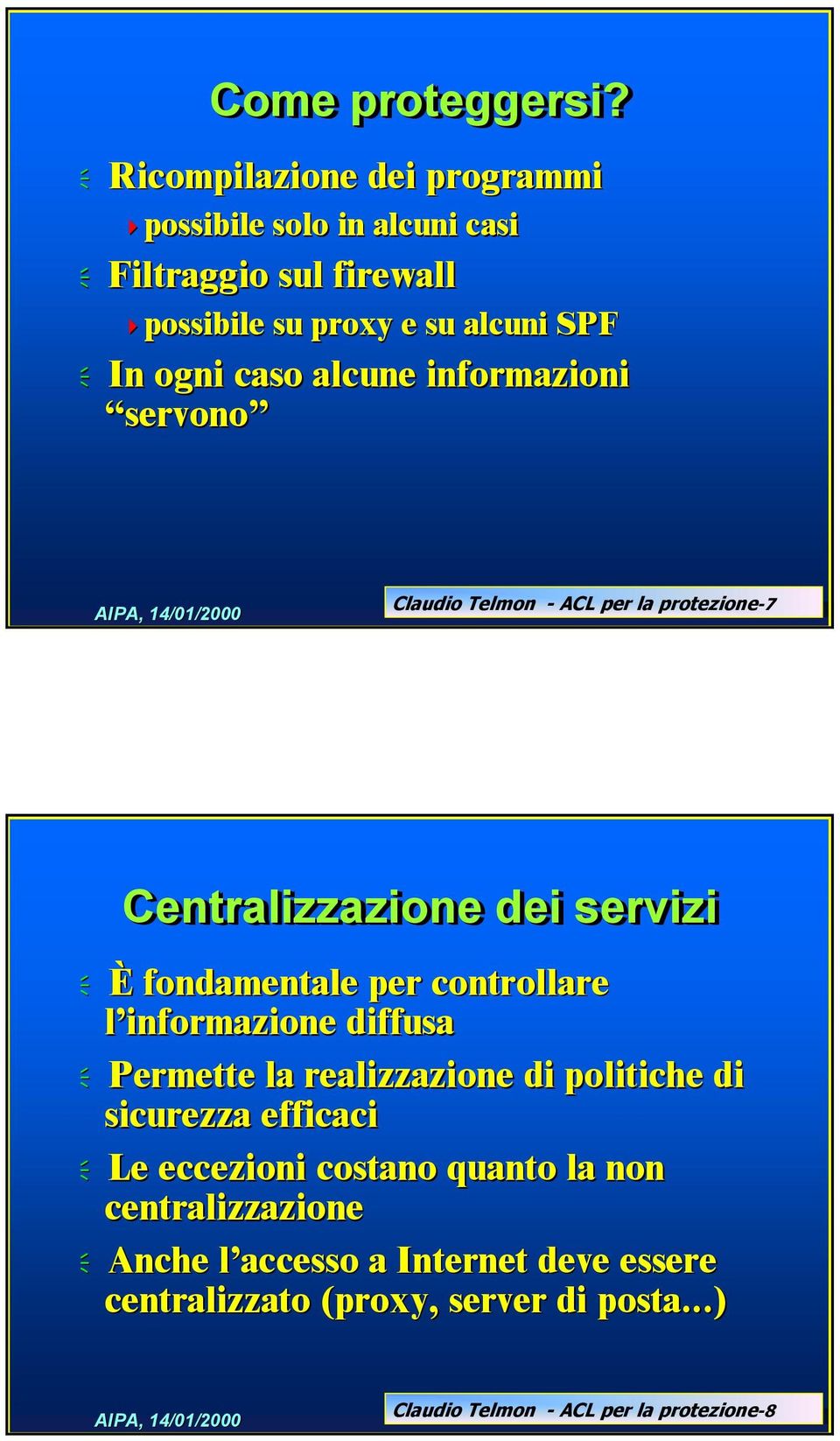 alcune informazioni servono Claudio Telmon - ACL per la protezione-7 Centralizzazione dei servizi È fondamentale per controllare l