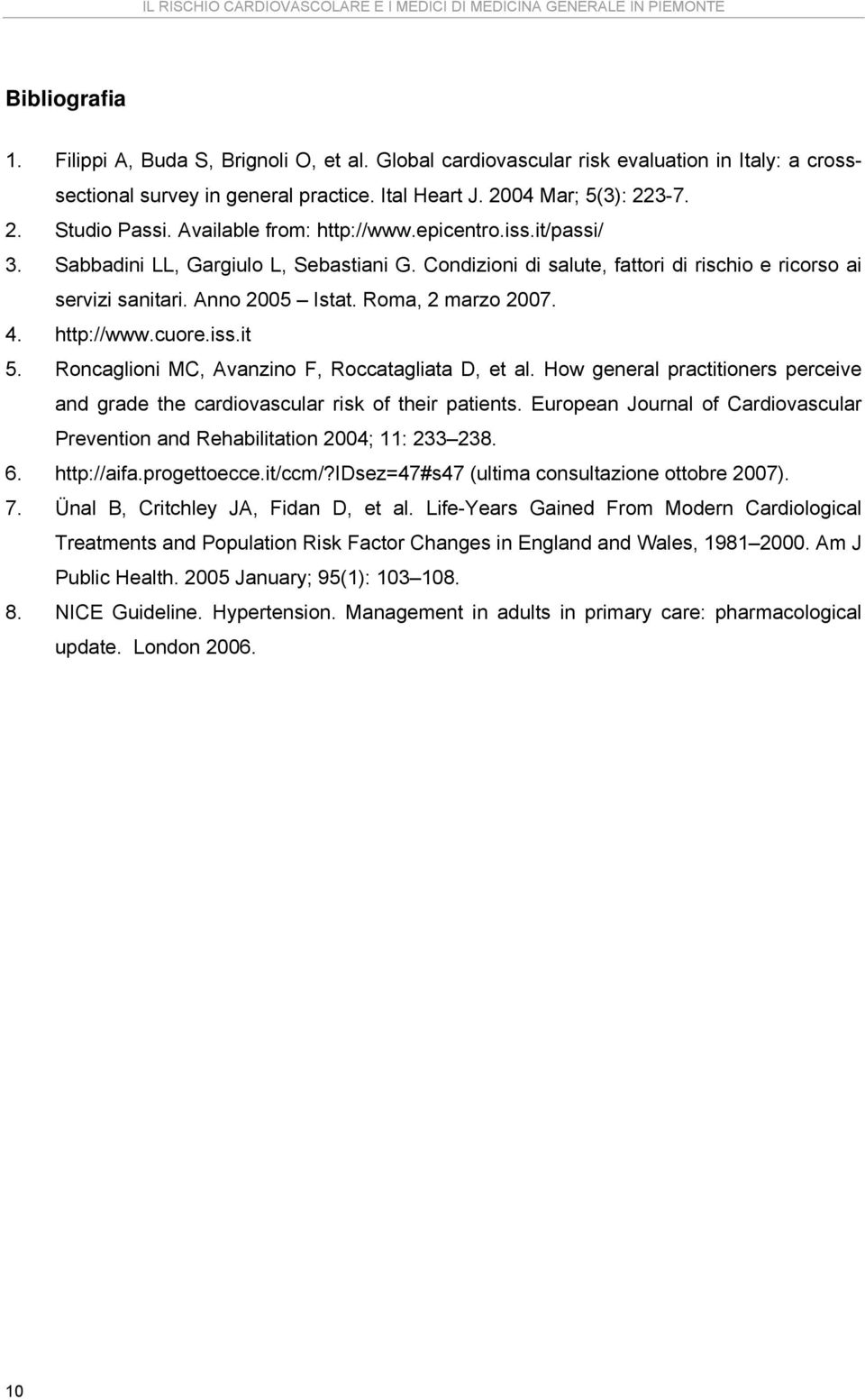 http://www.cuore.iss.it 5. Roncaglioni MC, Avanzino F, Roccatagliata D, et al. How general practitioners perceive and grade the cardiovascular risk of their patients.