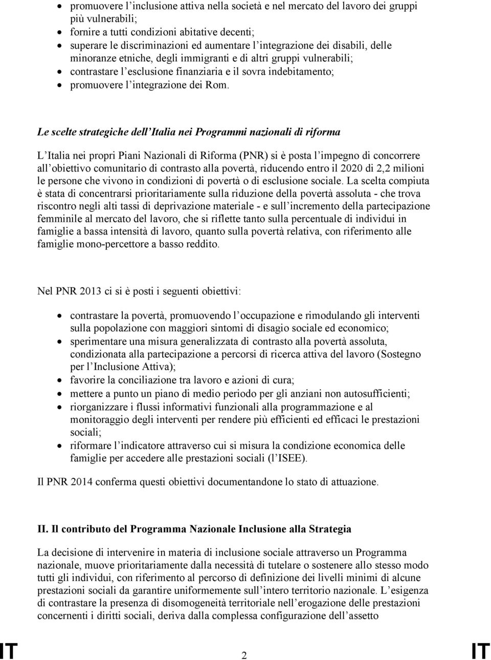 Le scelte strategiche dell Italia nei Programmi nazionali di riforma L Italia nei propri Piani Nazionali di Riforma (PNR) si è posta l impegno di concorrere all obiettivo comunitario di contrasto