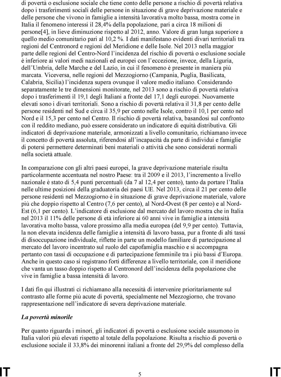 al 2012, anno. Valore di gran lunga superiore a quello medio comunitario pari al 10,2 %.