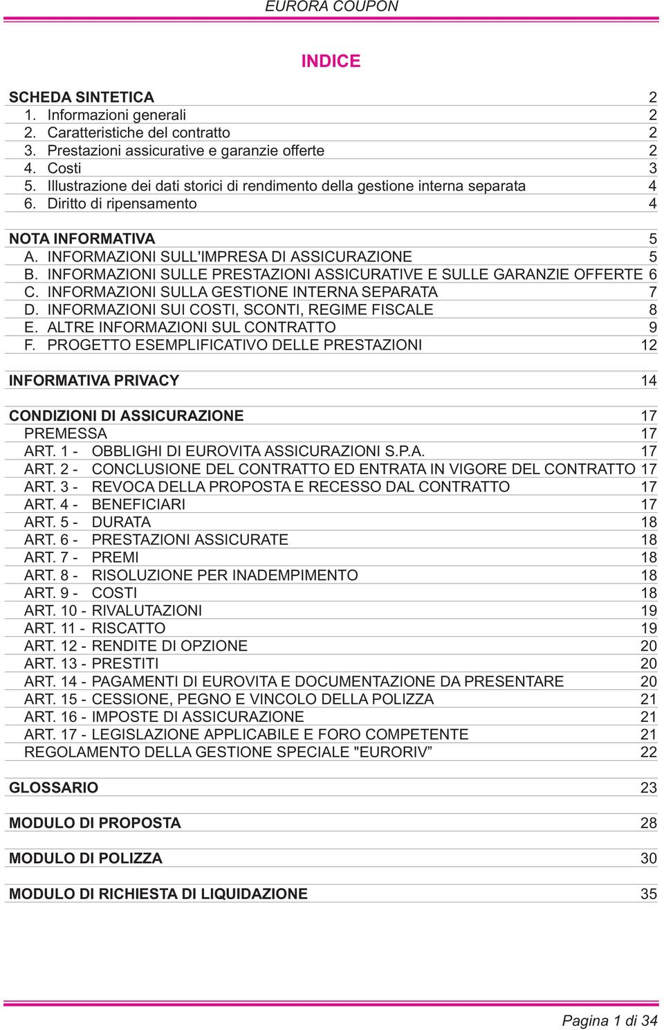 INFORMAZIONI SULLE PRESTAZIONI ASSICURATIVE E SULLE GARANZIE OFFERTE 6 C. INFORMAZIONI SULLA GESTIONE INTERNA SEPARATA 7 D. INFORMAZIONI SUI COSTI, SCONTI, REGIME FISCALE 8 E.