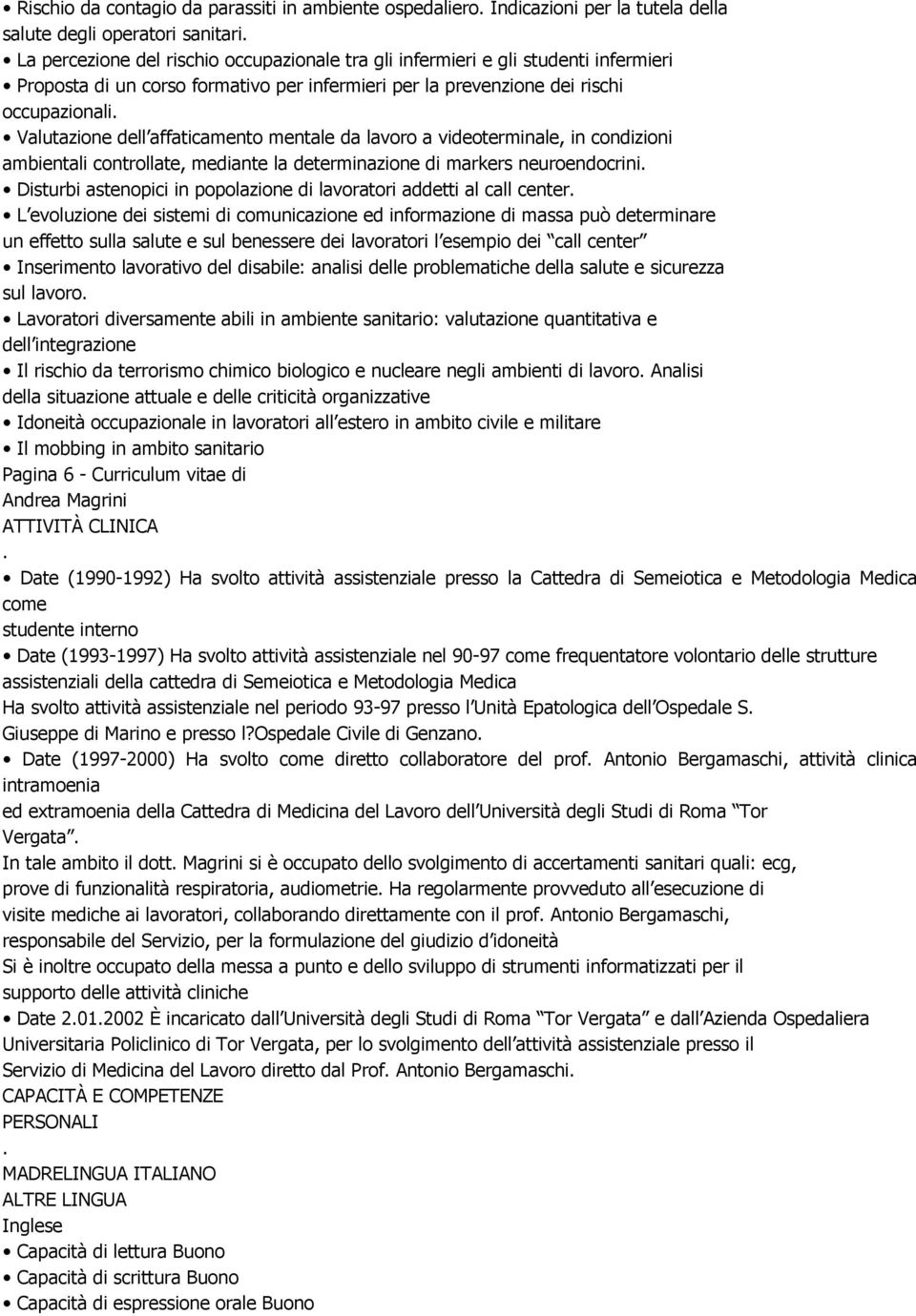 Valutazione dell affaticamento mentale da lavoro a videoterminale, in condizioni ambientali controllate, mediante la determinazione di markers neuroendocrini.