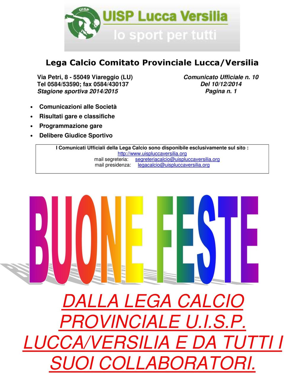 Comunicati Ufficiali della Lega Calcio sono disponibile esclusivamente sul sito : http://www.