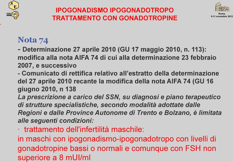 la modifica della nota AIFA 74 (GU 16 giugno 2010, n 138 La prescrizione a carico del SSN, su diagnosi e piano terapeutico di strutture specialistiche, secondo modalità adottate dalle