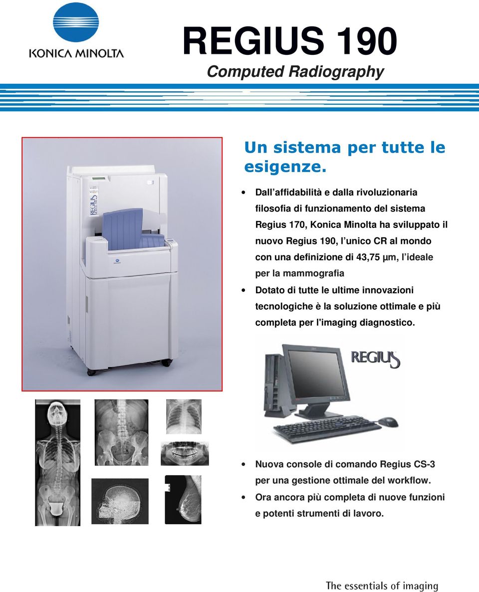 190, l unico CR al mondo con una definizione di 43,75 µm, l ideale per la mammografia Dotato di tutte le ultime innovazioni tecnologiche è