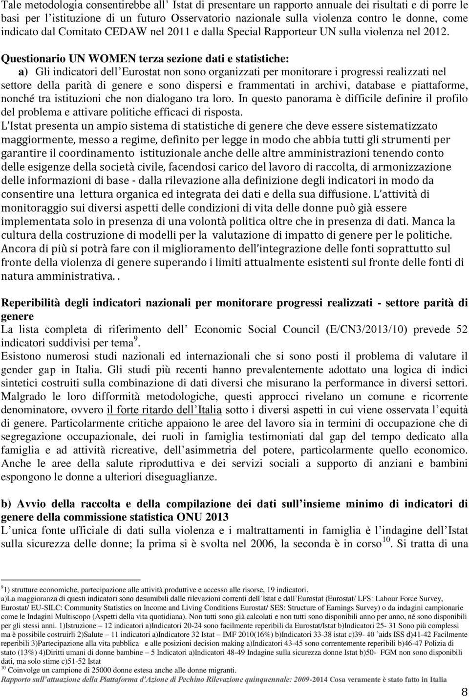 Questionario UN WOMEN terza sezione dati e statistiche: a) Gli indicatori dell Eurostat non sono organizzati per monitorare i progressi realizzati nel settore della parità di genere e sono dispersi e