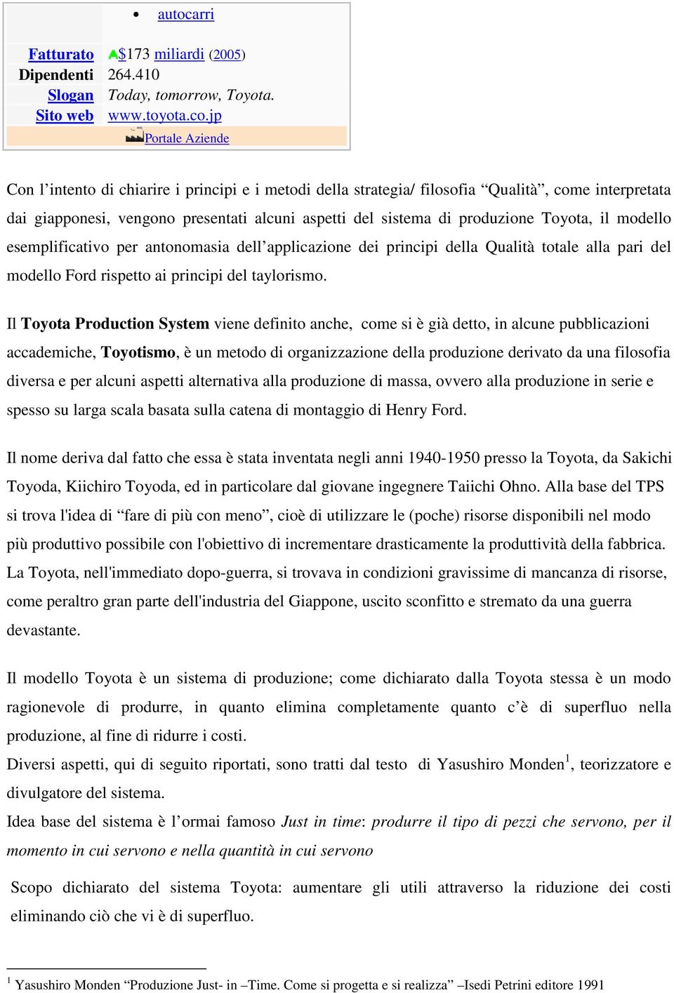 Toyota, il modello esemplificativo per antonomasia dell applicazione dei principi della Qualità totale alla pari del modello Ford rispetto ai principi del taylorismo.