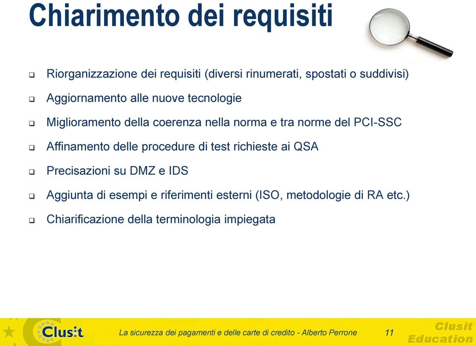 di test richieste ai QSA Precisazioni su DMZ e IDS Aggiunta di esempi e riferimenti esterni (ISO, metodologie di RA