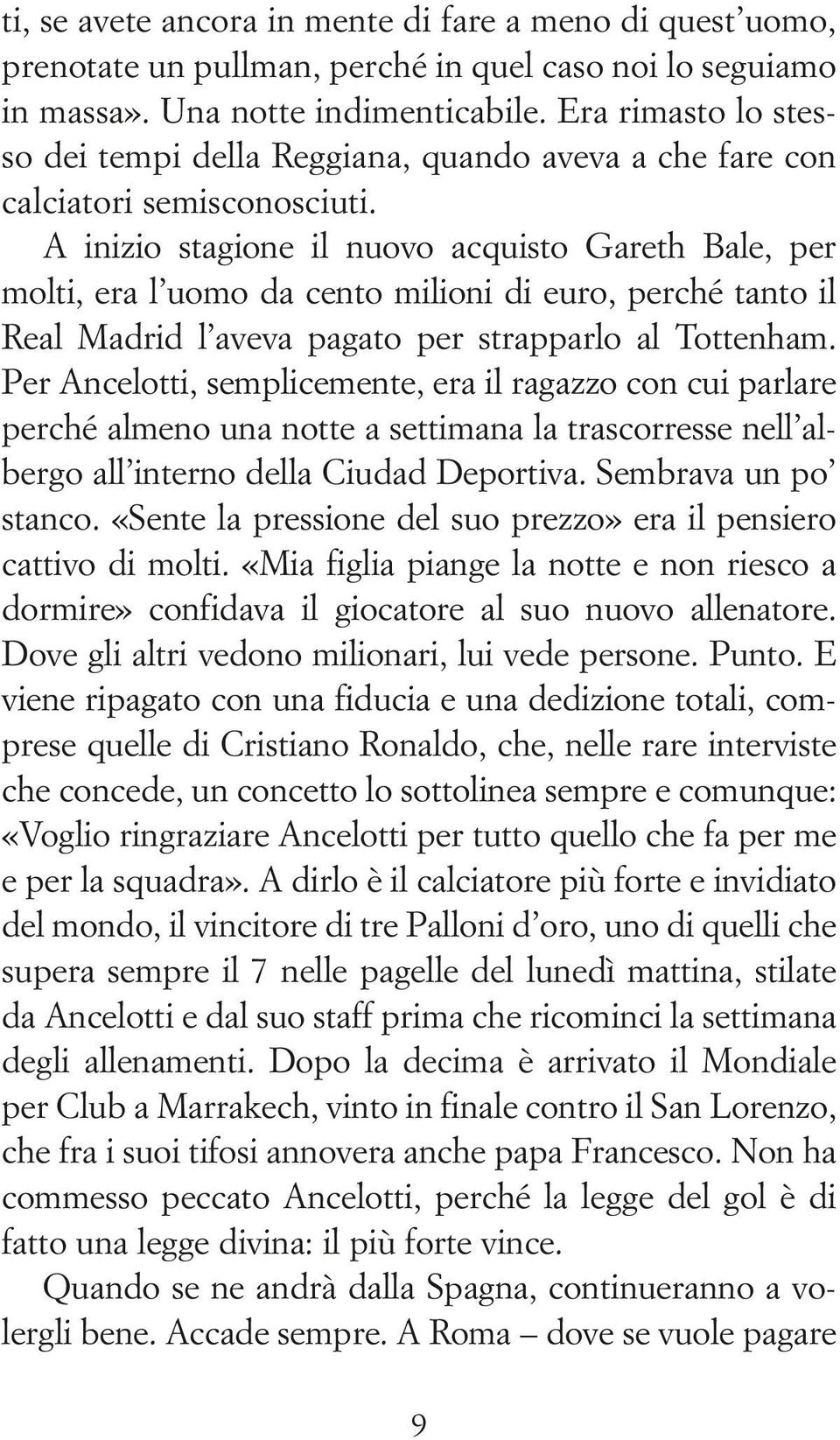 A inizio stagione il nuovo acquisto Gareth Bale, per molti, era l uomo da cento milioni di euro, perché tanto il Real Madrid l aveva pagato per strapparlo al Tottenham.