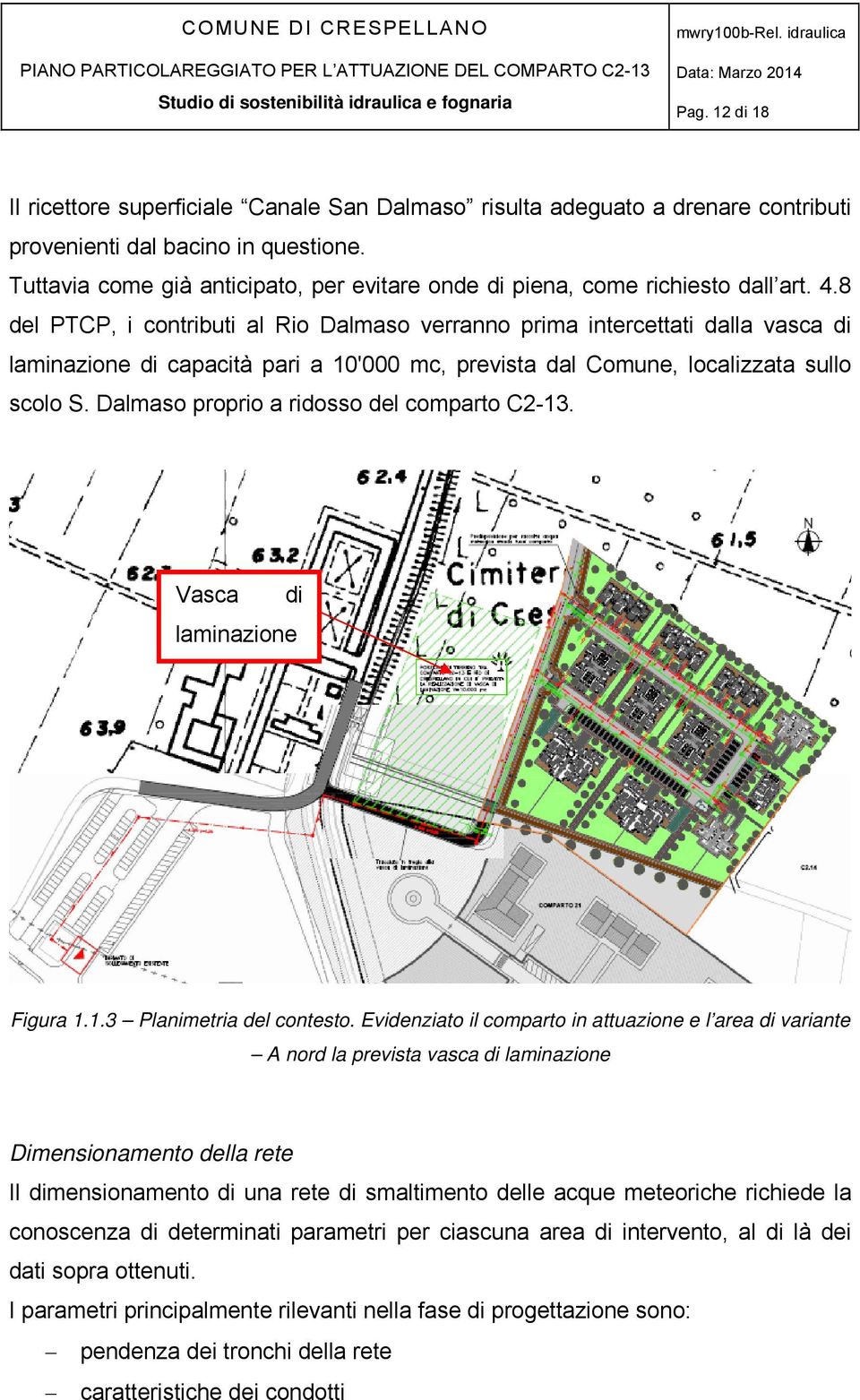 8 del PTCP, i contributi al Rio Dalmaso verranno prima intercettati dalla vasca di laminazione di capacità pari a 10'000 mc, prevista dal Comune, localizzata sullo scolo S.