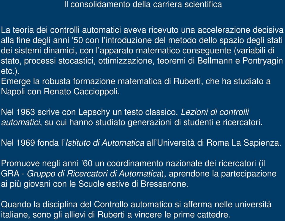 Emerge la robusta formazione matematica di Ruberti, che ha studiato a Napoli con Renato Caccioppoli.