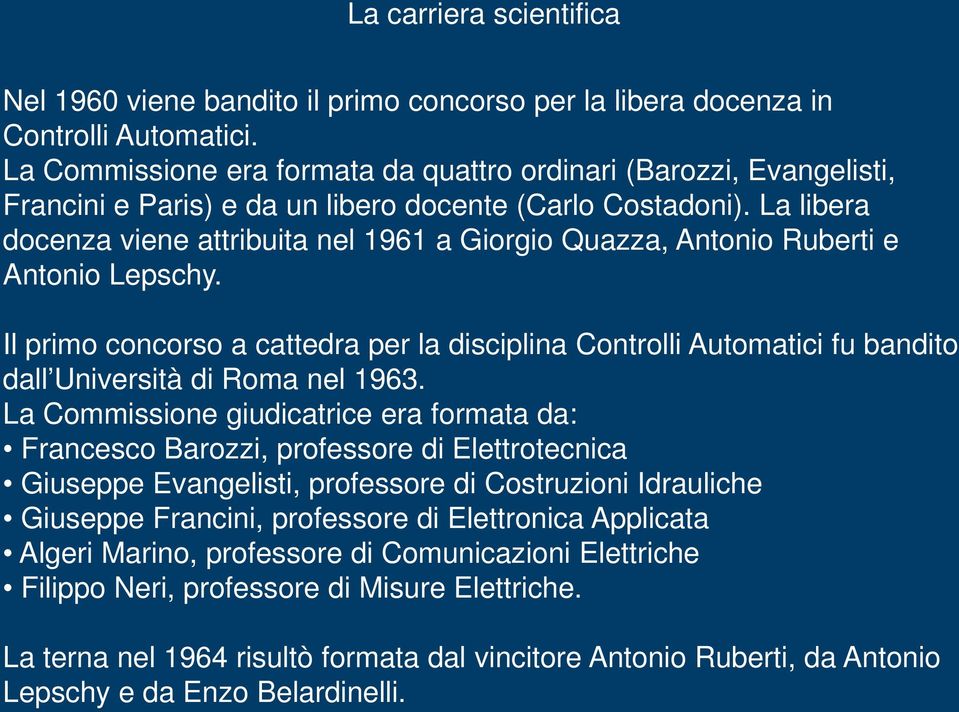 La libera docenza viene attribuita nel 1961 a Giorgio Quazza, Antonio Ruberti e Antonio Lepschy.