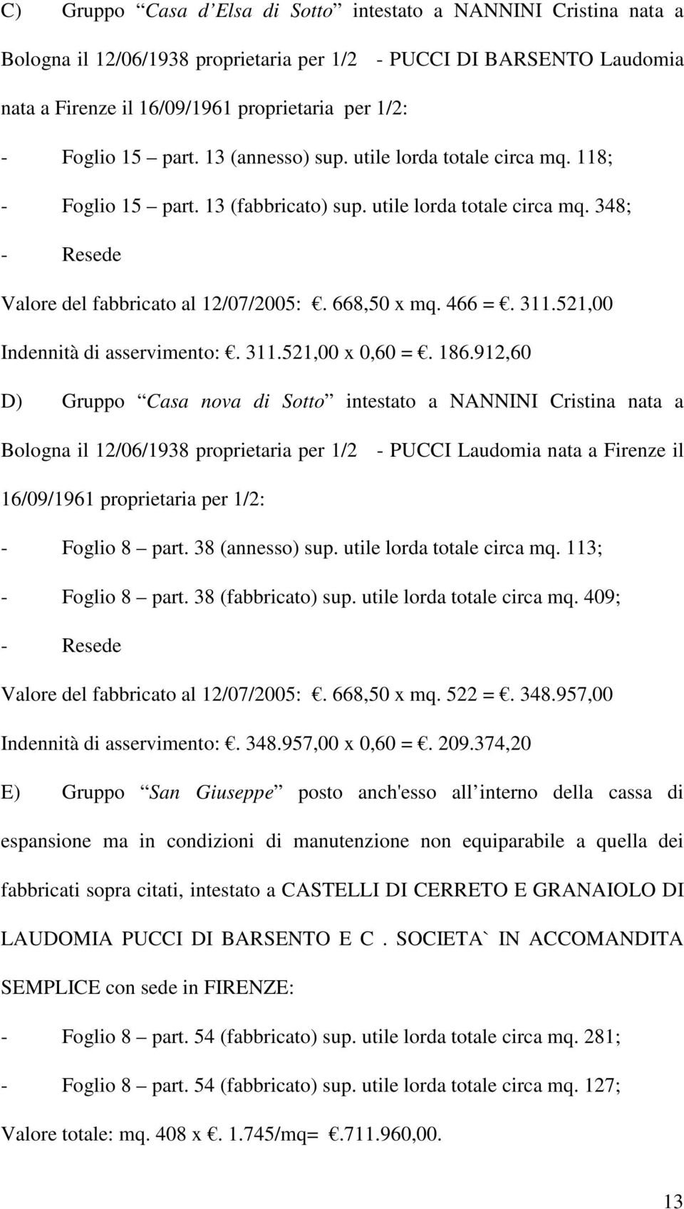 311.521,00 Indennità di asservimento:. 311.521,00 x 0,60 =. 186.