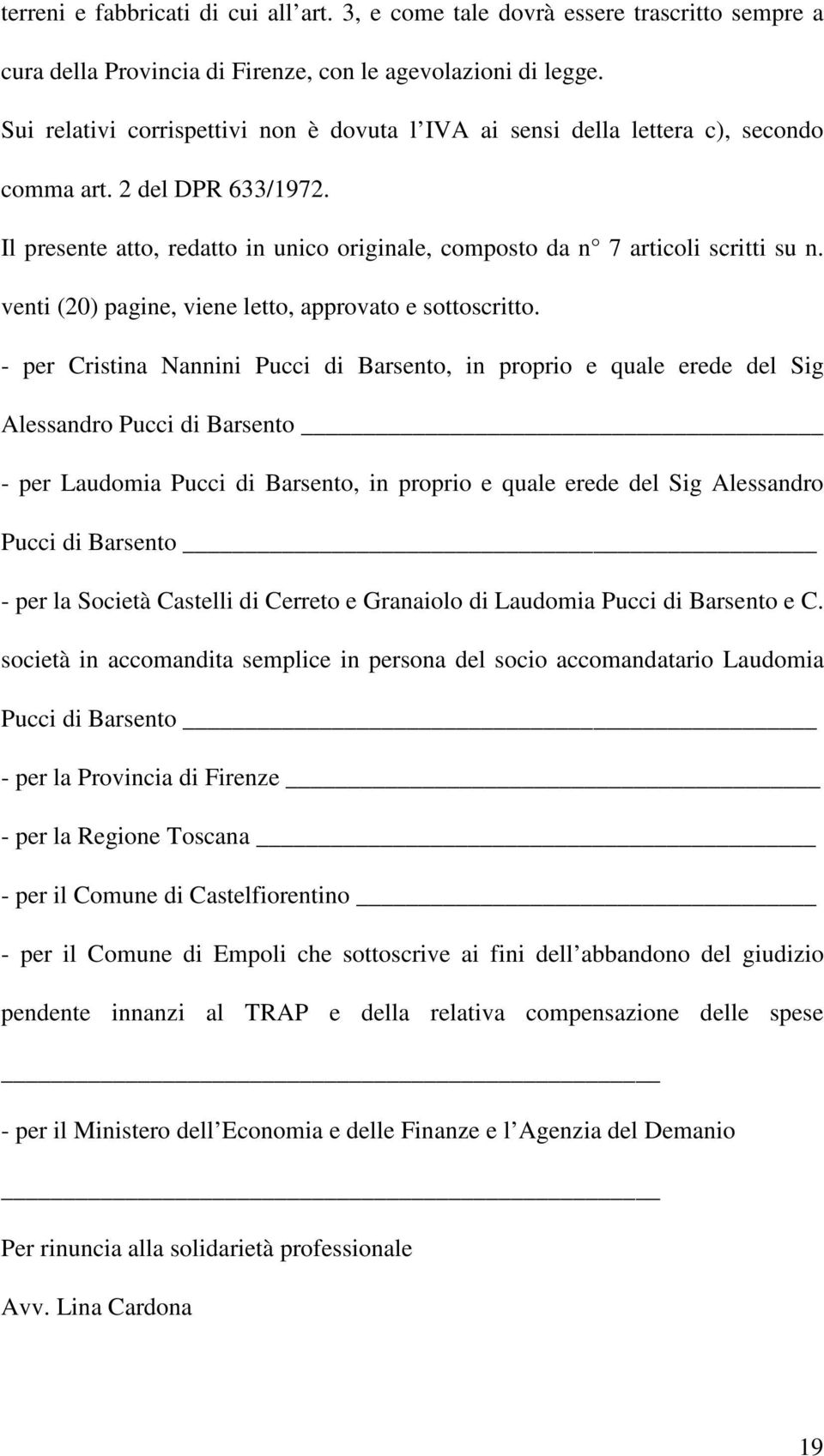 venti (20) pagine, viene letto, approvato e sottoscritto.