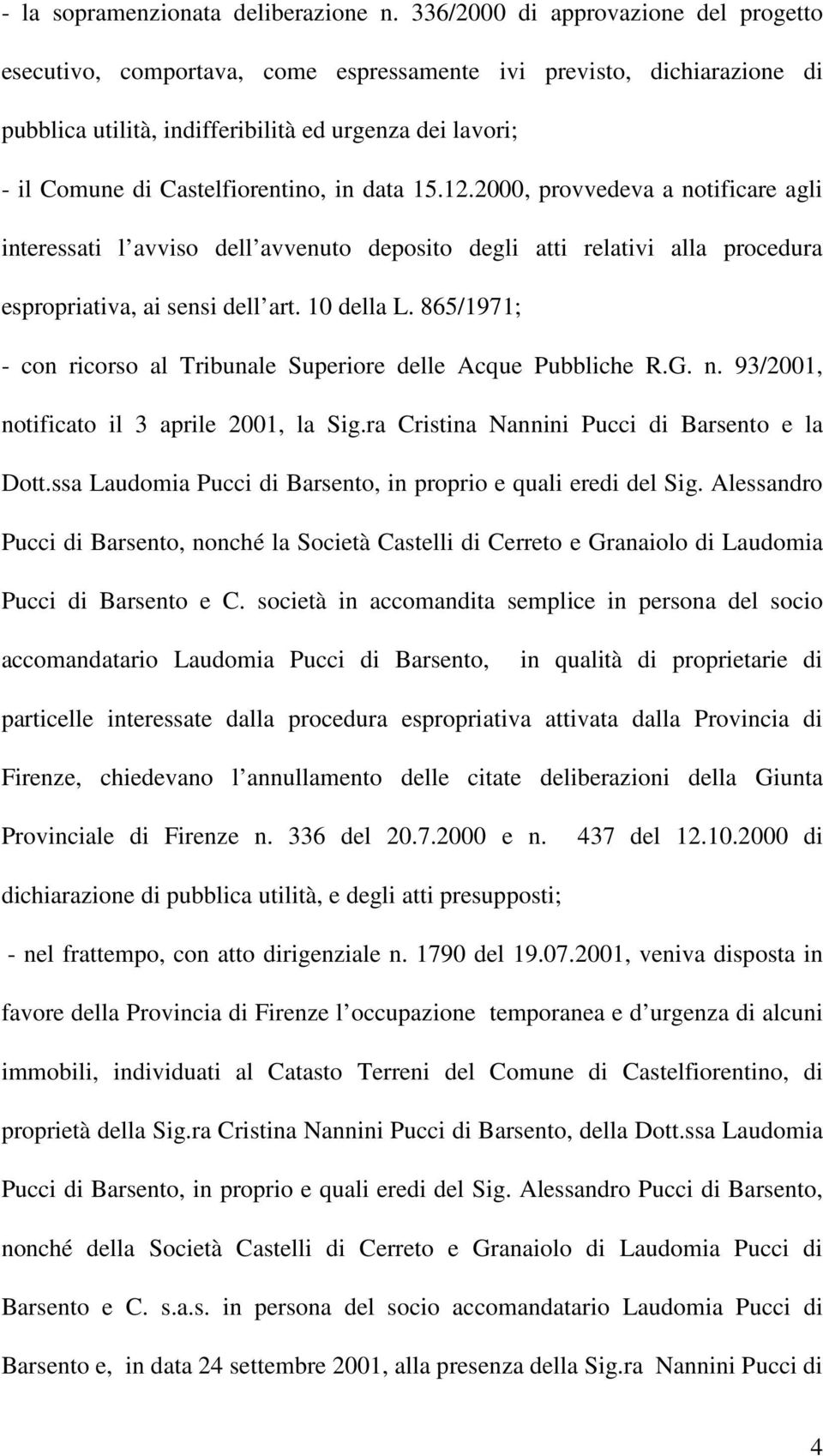 Castelfiorentino, in data 15.12.2000, provvedeva a notificare agli interessati l avviso dell avvenuto deposito degli atti relativi alla procedura espropriativa, ai sensi dell art. 10 della L.