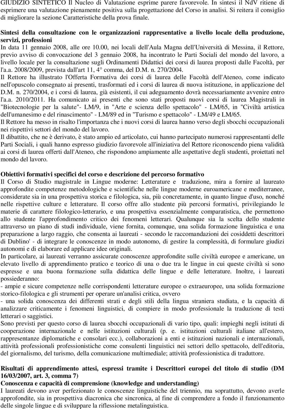 Sintesi della consultazione con le organizzazioni rappresentative a livello locale della produzione, servizi, professioni In data 11 gennaio 2008, alle ore 10.