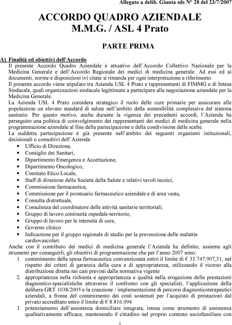 / ASL 4 Prato PARTE PRIMA A) Finalità ed obiettivi dell Accordo Il presente Accordo Quadro Aziendale è attuativo dell Accordo Collettivo Nazionale per la Medicina Generale e dell Accordo Regionale