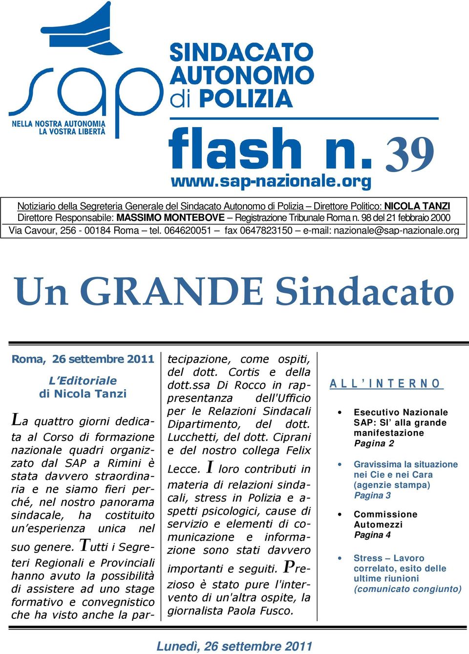 org Un GRANDE Sindacato Roma, 26 settembre 2011 L Editoriale di Nicola Tanzi La quattro giorni dedicata al Corso di formazione nazionale quadri organizzato dal SAP a Rimini è stata davvero