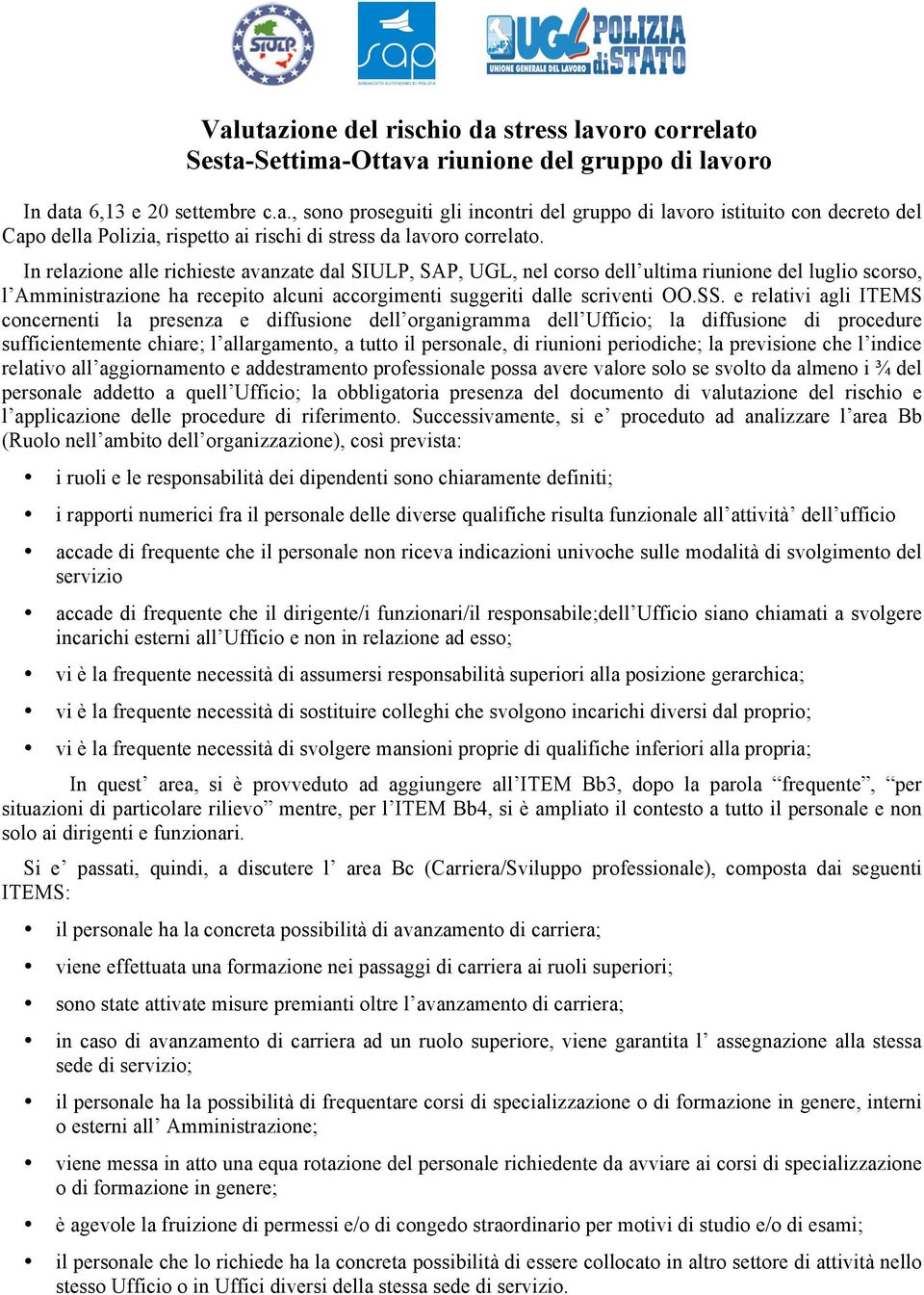 e relativi agli ITEMS concernenti la presenza e diffusione dell organigramma dell Ufficio; la diffusione di procedure sufficientemente chiare; l allargamento, a tutto il personale, di riunioni