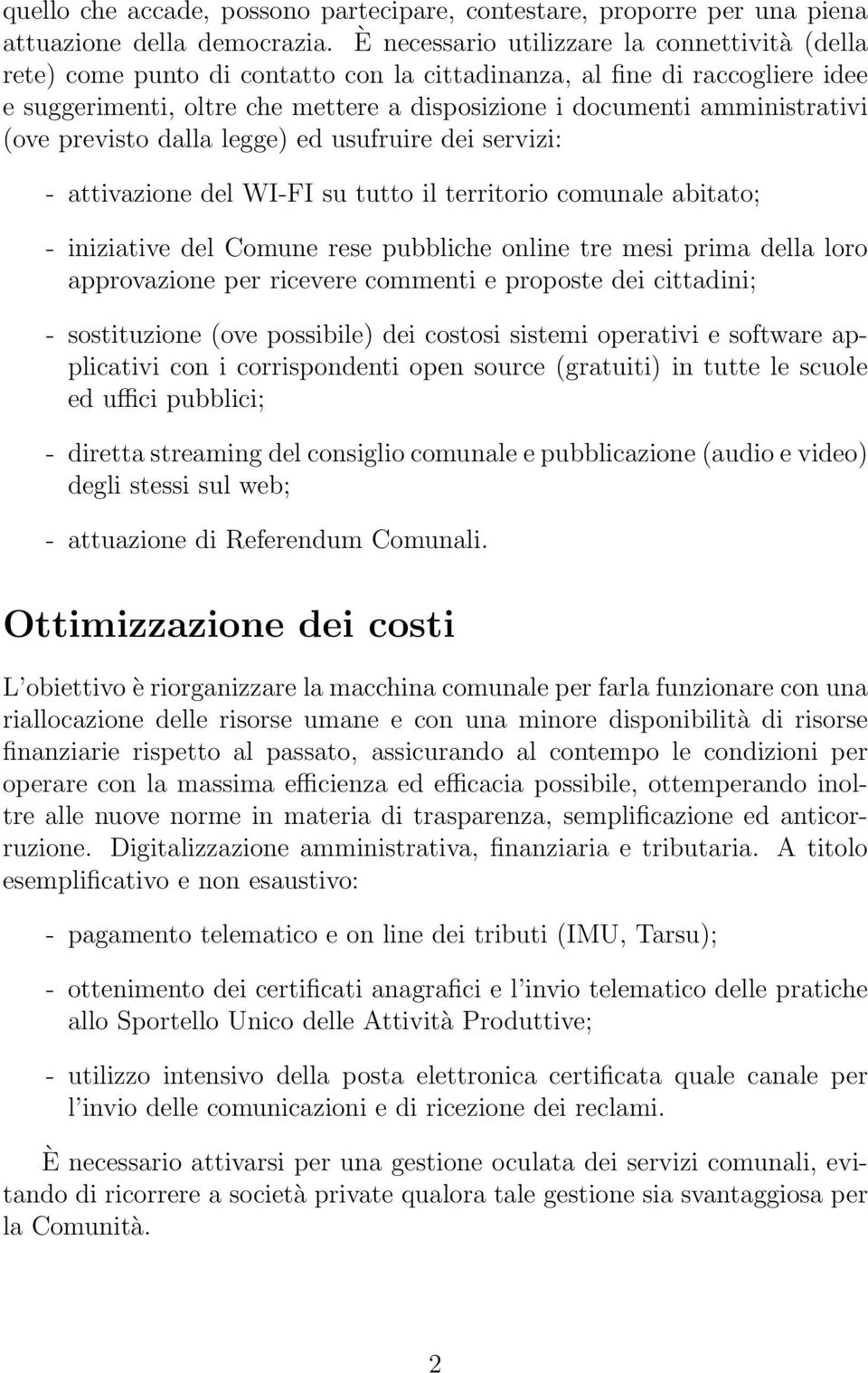 amministrativi (ove previsto dalla legge) ed usufruire dei servizi: - attivazione del WI-FI su tutto il territorio comunale abitato; - iniziative del Comune rese pubbliche online tre mesi prima della