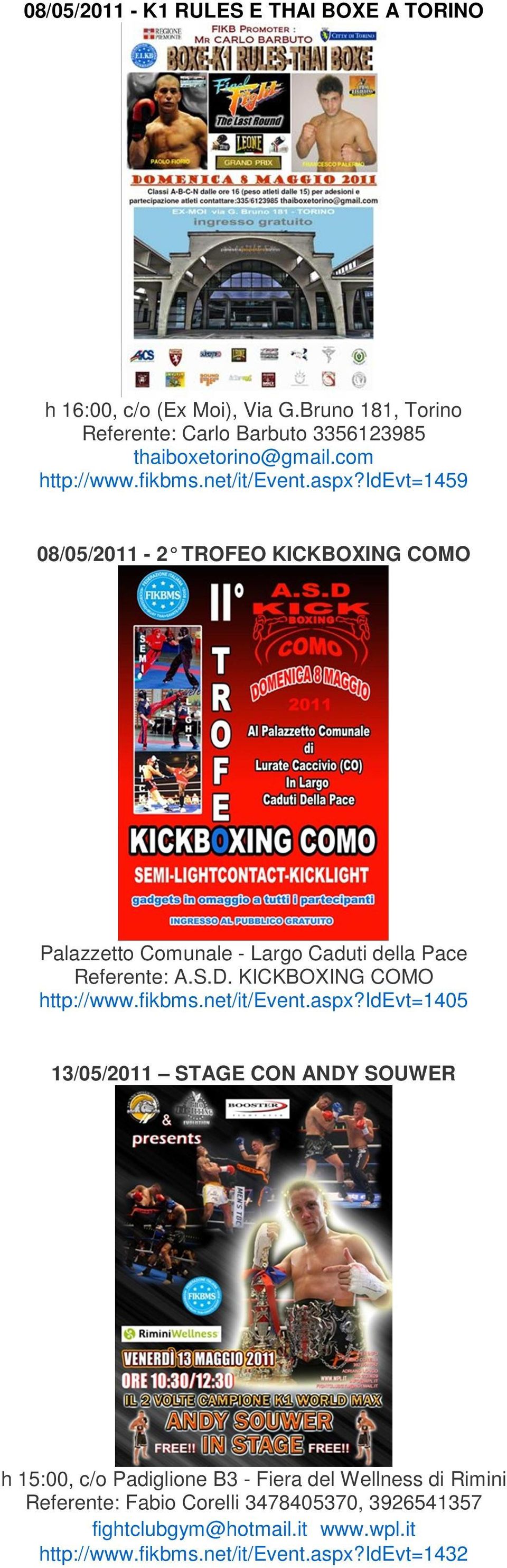 idevt=1459 08/05/2011-2 TROFEO KICKBOXING COMO Palazzetto Comunale - Largo Caduti della Pace Referente: A.S.D. KICKBOXING COMO http://www.fikbms.