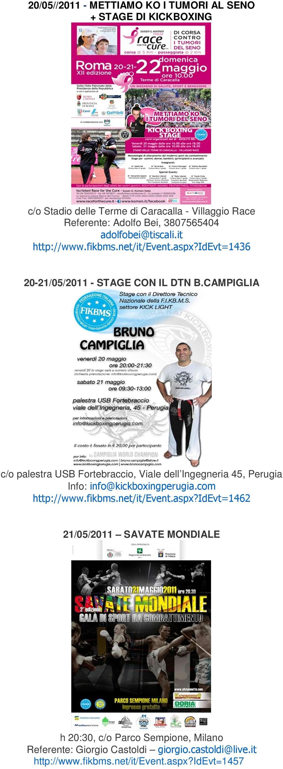 CAMPIGLIA c/o palestra USB Fortebraccio, Viale dell Ingegneria 45, Perugia Info: info@kickboxingperugia.com http://www.fikbms.net/it/event.