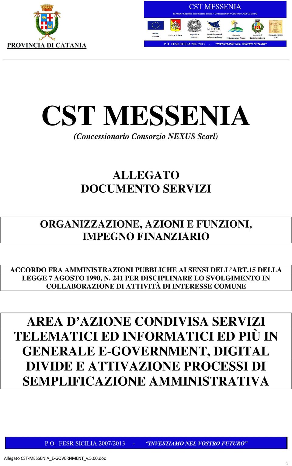 241 PER DISCIPLINARE LO SVOLGIMENTO IN COLLABORAZIONE DI ATTIVITÀ DI INTERESSE COMUNE AREA D AZIONE CONDIVISA SERVIZI