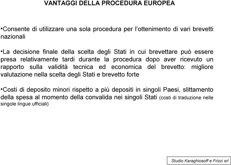 validità tecnica ed economica del brevetto: migliore valutazione nella scelta degli Stati e brevetto forte Costi di deposito minori rispetto a