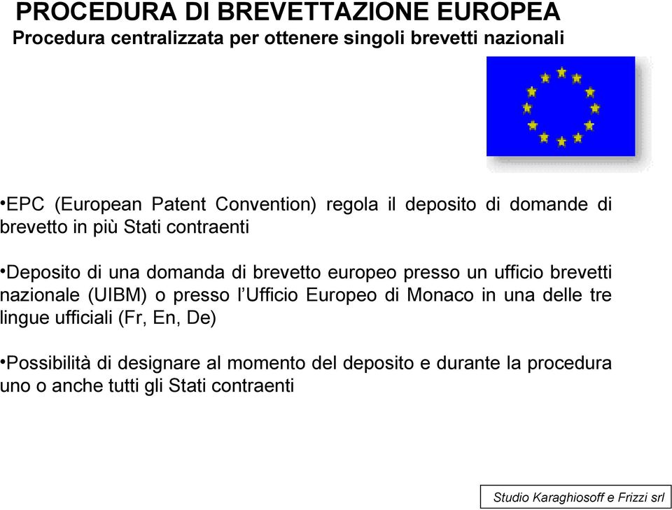 europeo presso un ufficio brevetti nazionale (UIBM) o presso l Ufficio Europeo di Monaco in una delle tre lingue