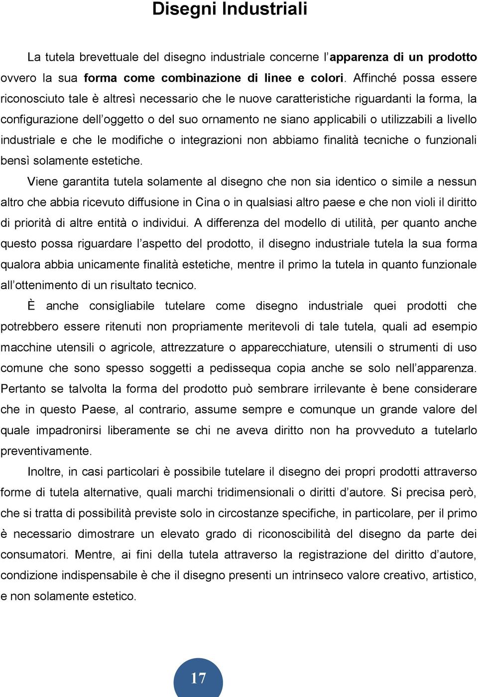 a livello industriale e che le modifiche o integrazioni non abbiamo finalità tecniche o funzionali bensì solamente estetiche.