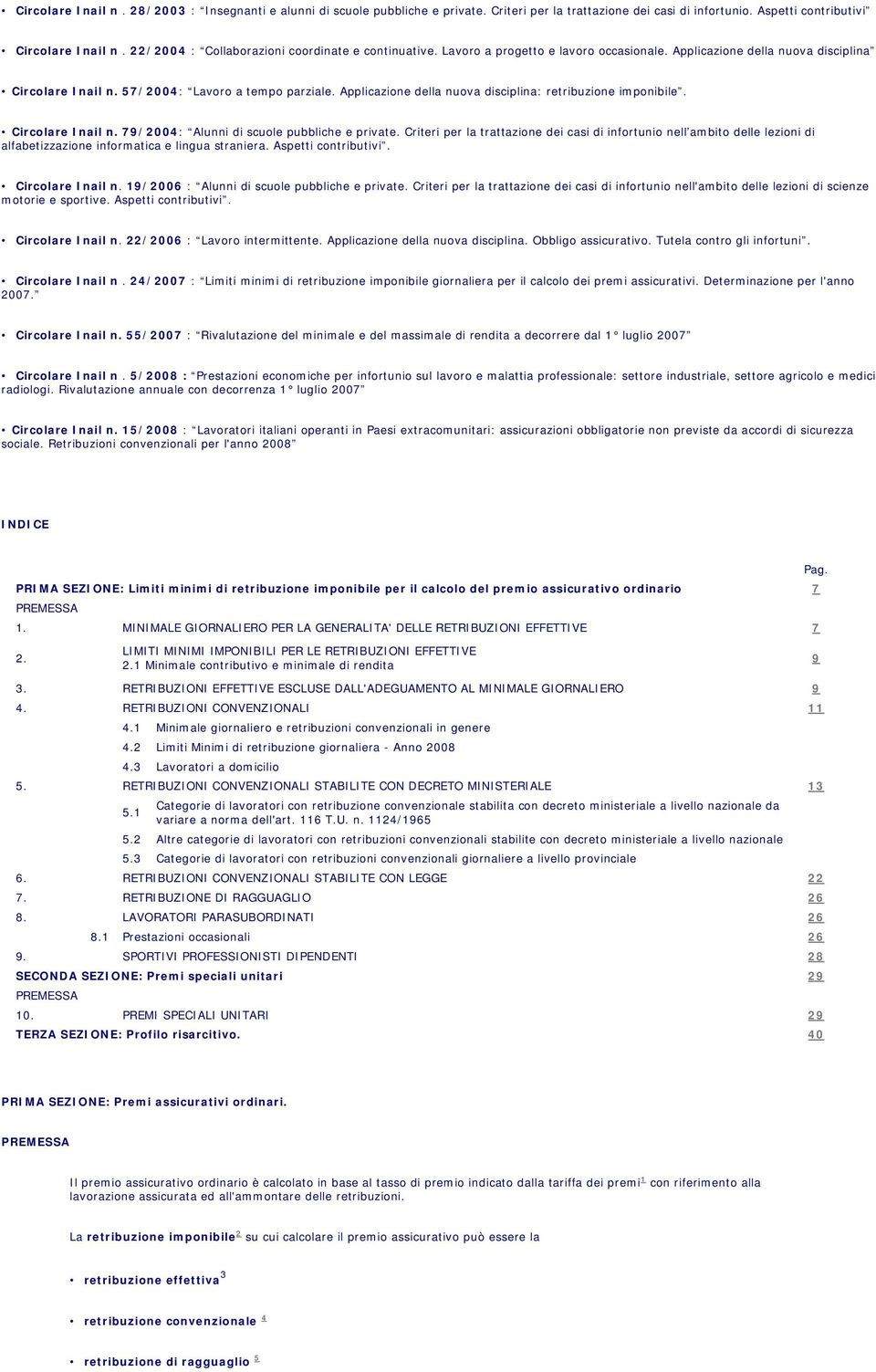 Applicazione della nuova disciplina: retribuzione imponibile. Circolare Inail n. 79/2004: Alunni di scuole pubbliche e private.